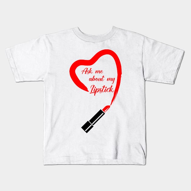 Ask Me About My Lipstick Kids T-Shirt by ahmed4411